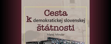 Matej Mindár: Cesta k demokratickej slovenskej štátnosti